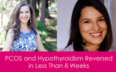 PCOS and Hypothyroidism Reversed in Less Than 8 Weeks