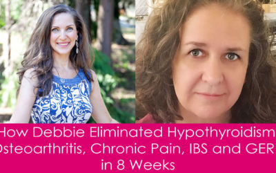 Eliminating Hypothyroidism, Osteoarthritis, Chronic Pain, IBS and GERD in 8 Weeks