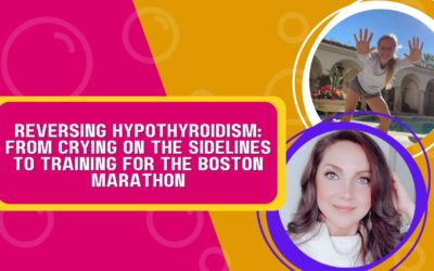 From Crying on the Sidelines to Training for the Boston Marathon – Reversing Hypothyroidism