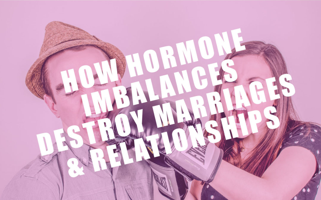 When Hormone Imbalances Destroy Marriages
