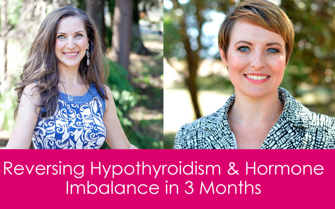Reversing Hypothyroidism & Hormone Imbalance in 3 months