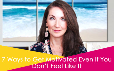 7 Ways to Get Motivated Even If You Don’t Feel Like it