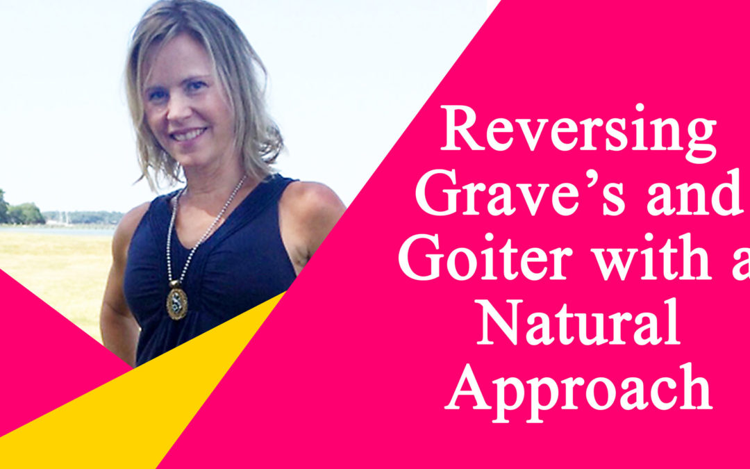How Kristi Reversed Grave’s Disease and Shrunk a Goiter