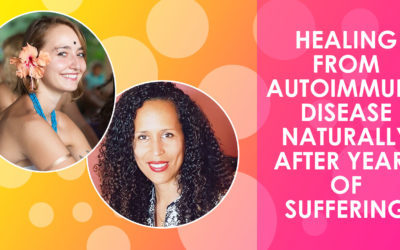 Healing From Autoimmune Disease Naturally After Years of Suffering