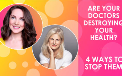 Are Your Doctors Destroying Your Health? 4 Ways to Stop Them