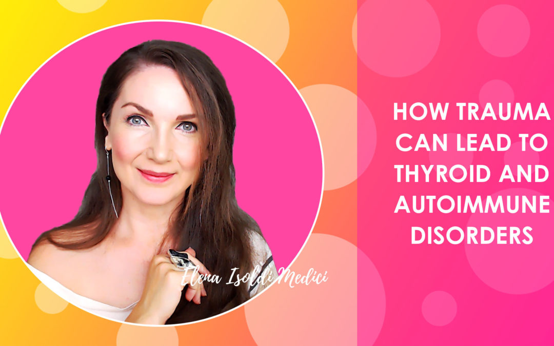 How Trapped Trauma Can Lead to Thyroid and Autoimmune Disorders