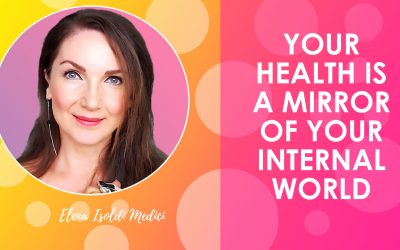 Your Health is a Mirror of Your Internal World