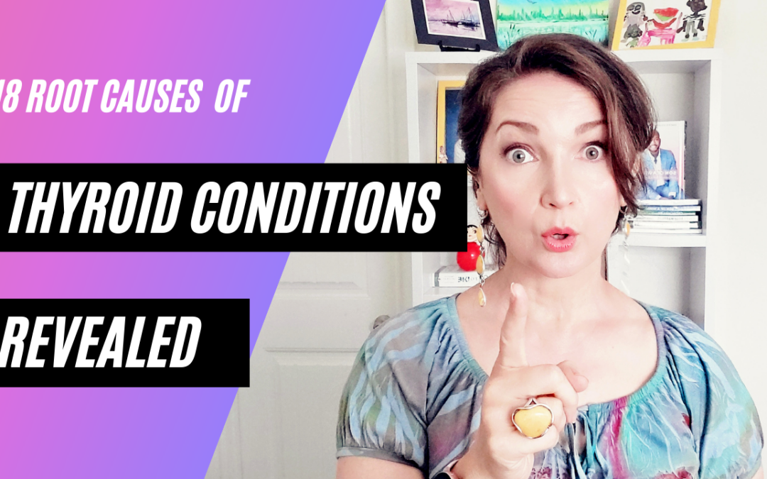 18 Root Causes of Thyroid Conditions Revealed