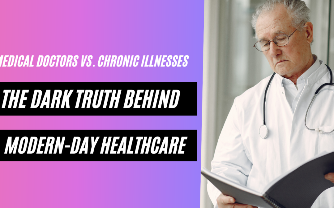 The Dark Truth Behind Modern-Day Healthcare: Medical Doctors vs. Chronic Illnesses