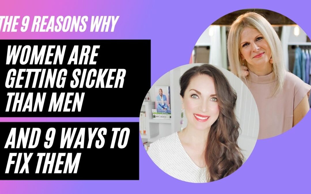 The 9 Reasons Why Women are Getting Sicker Than Men and 9 Ways to Fix Them