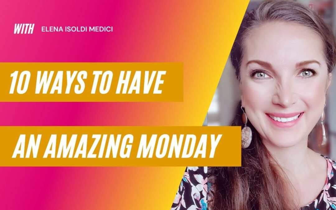 10 WAYS TO HAVE AN AMAZING MONDAY