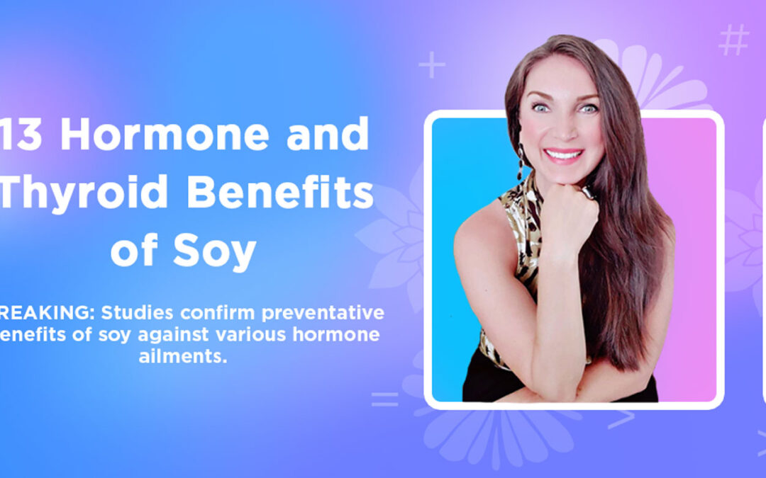 13 Hormone & Thyroid Benefits of Soy