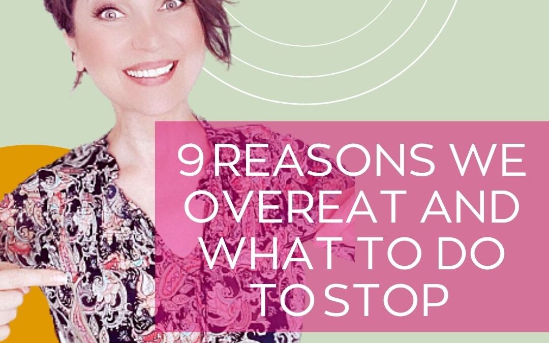 9 Reasons We Overeat and What to Do to Stop