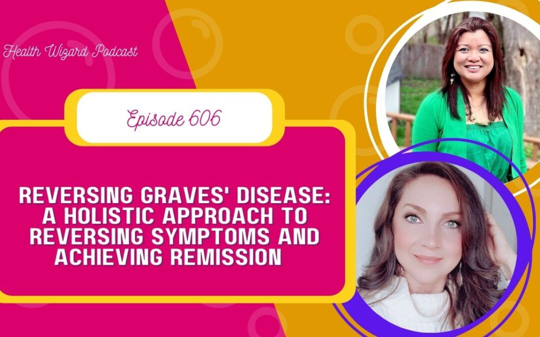Reversing Graves’ Disease: A Holistic Approach to Reversing Symptoms and Achieving Remission