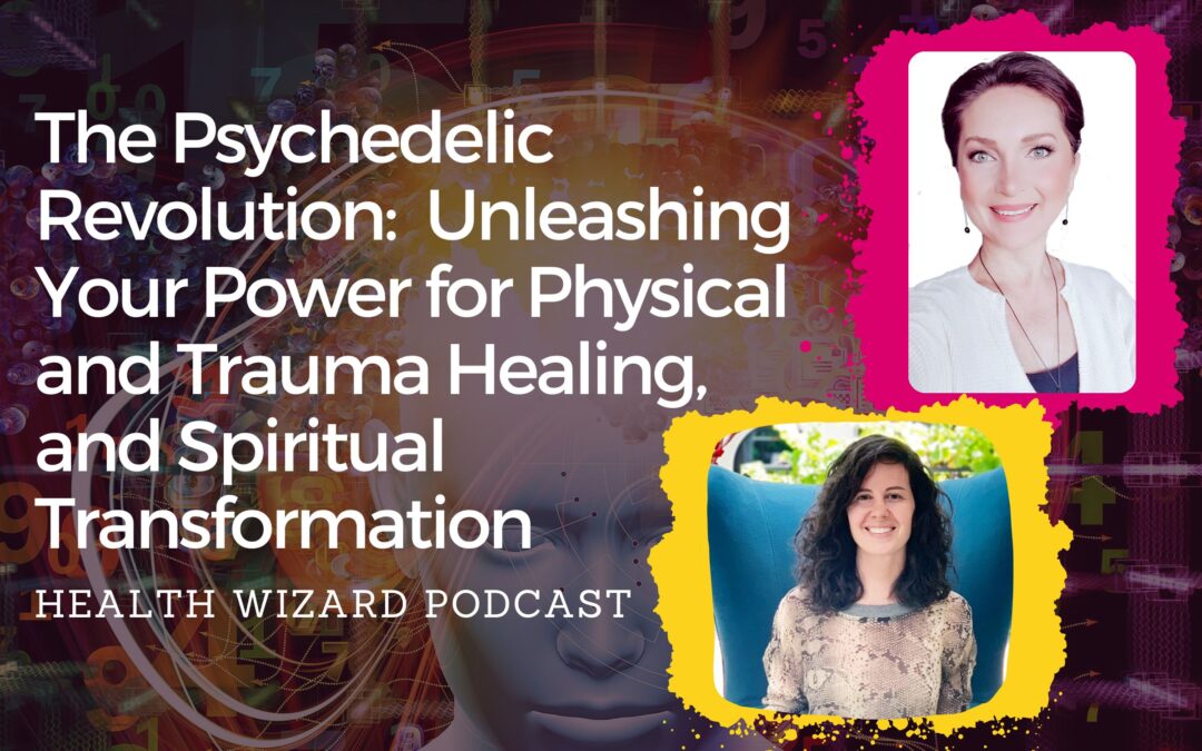 The Psychedelic Revolution: Unleashing Your Power for Physical and Trauma Healing, and Spiritual Transformation